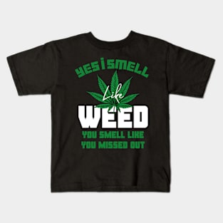 Yes I smell like weed and You smell like you missed out Kids T-Shirt